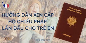 Hướng Dẫn Xin Cấp Hộ Chiếu Pháp Lần Đầu Cho Trẻ Em